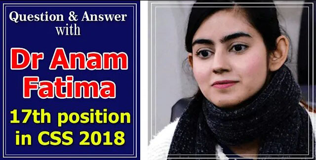 Questions Answers with Dr Anum Fatima (17th in CSS 2018)