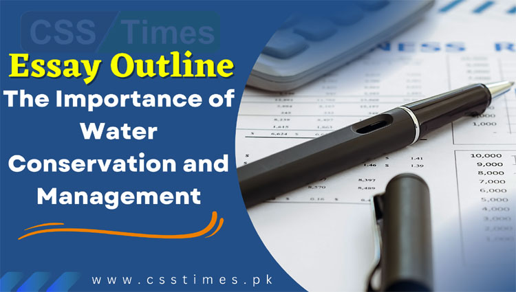 CSS Essay Outline | The Importance of Water Conservation and Management