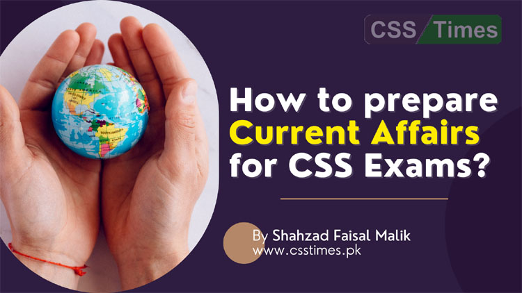 How to prepare Current Affairs for CSS Exams?