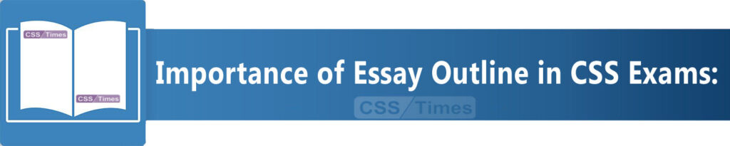 Importance of Essay Outline in CSS Exams: