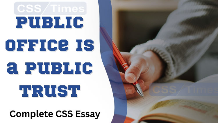 Public Office is a Public Trust | Complete CSS Essay