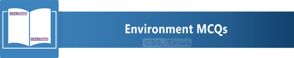 Environment MCQs | World General Knowledge MCQs