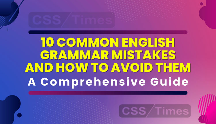 10 Common English Grammar Mistakes and How to Avoid Them