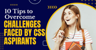 10 Tips to Overcome Challenges Faced by CSS Aspirants