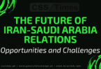The Future of Iran-Saudi Arabia Relations: Opportunities and Challenges