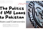 The Politics of IMF Loans to Pakistan Debates and Controversies