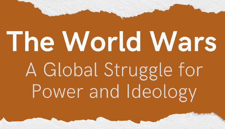 The World Wars: A Global Struggle for Power and Ideology