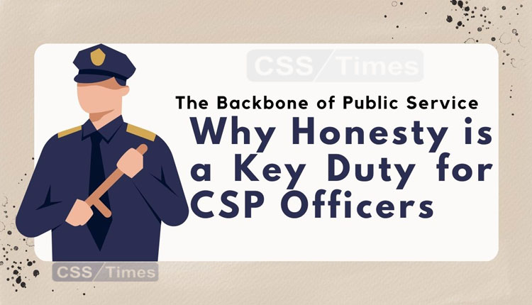 The Backbone of Public Service: Why Honesty is a Key Duty for CSP Officers