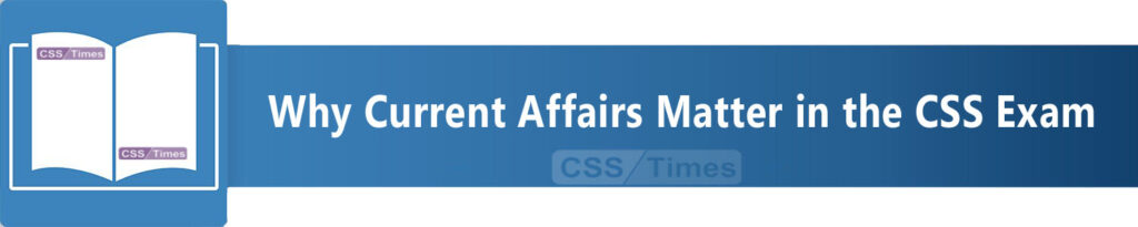 How to Prepare for Current Affairs in the CSS Exam