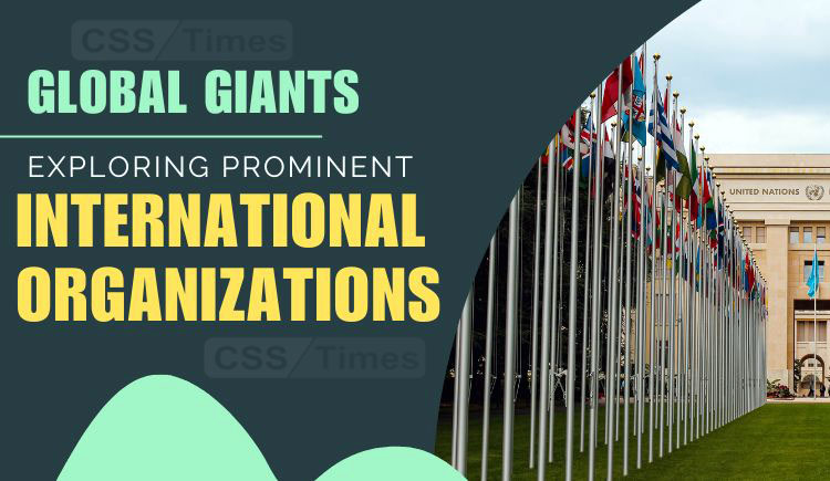 Global Giants: Exploring Prominent International Organizations