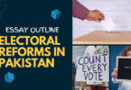 Essay Outline: Electoral Reforms in Pakistan: Necessity and Challenges
